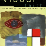 Visual Faith: Art, Theology, and Worship in Dialogue